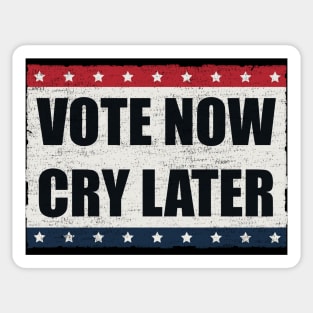 Vote Now, Cry Later Sticker